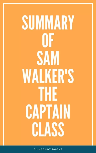 Summary of Sam Walker's The Captain Class -  Slingshot Books - Slingshot Books