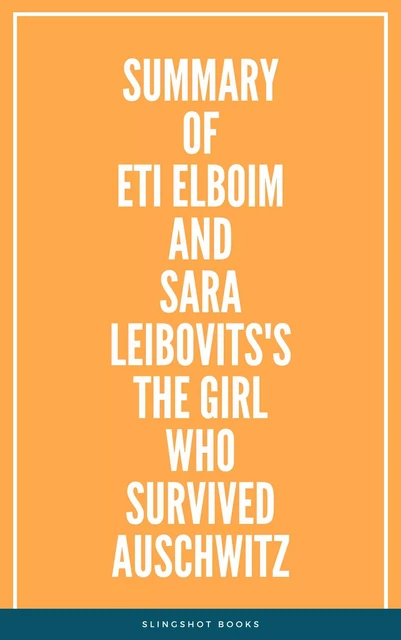 Summary of Eti Elboim and Sara Leibovits's The Girl Who Survived Auschwitz -  Slingshot Books - Slingshot Books