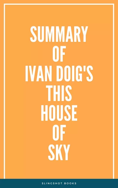 Summary of Ivan Doig's This House of Sky -  Slingshot Books - Slingshot Books