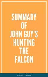 Summary of John Guy's Hunting the Falcon