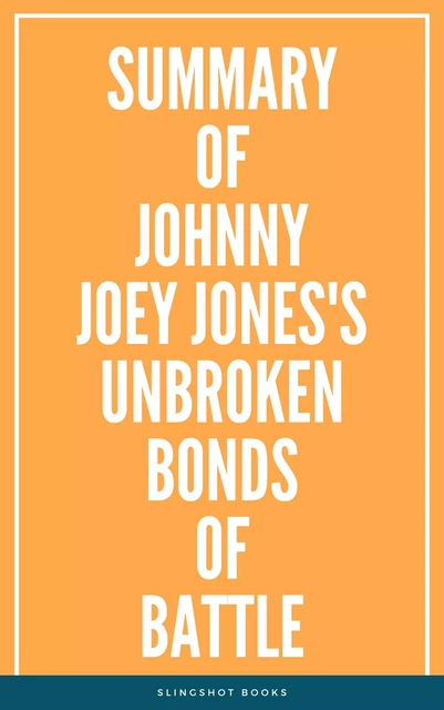 Summary of Johnny Joey Jones's Unbroken Bonds of Battle -  Slingshot Books - Slingshot Books