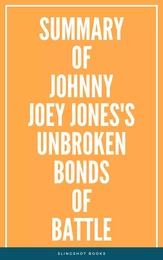 Summary of Johnny Joey Jones's Unbroken Bonds of Battle