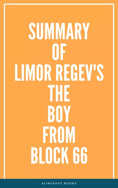 Summary of Limor Regev's The Boy From Block 66 -  Slingshot Books - Slingshot Books