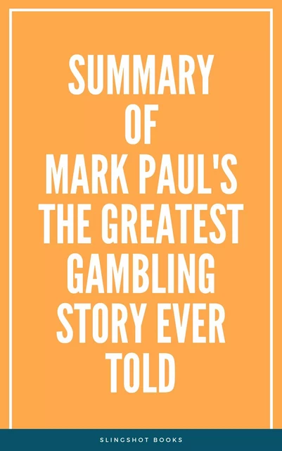 Summary of Mark Paul's The Greatest Gambling Story Ever Told -  Slingshot Books - Slingshot Books