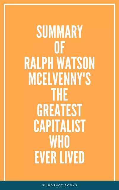 Summary of Ralph Watson McElvenny's The Greatest Capitalist Who Ever Lived -  Slingshot Books - Slingshot Books