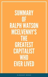 Summary of Ralph Watson McElvenny's The Greatest Capitalist Who Ever Lived