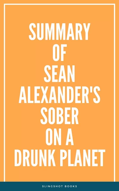 Summary of Sean Alexander's Sober On A Drunk Planet -  Slingshot Books - Slingshot Books