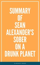 Summary of Sean Alexander's Sober On A Drunk Planet