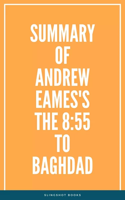 Summary of Andrew Eames's The 8:55 to Baghdad -  Slingshot Books - Slingshot Books