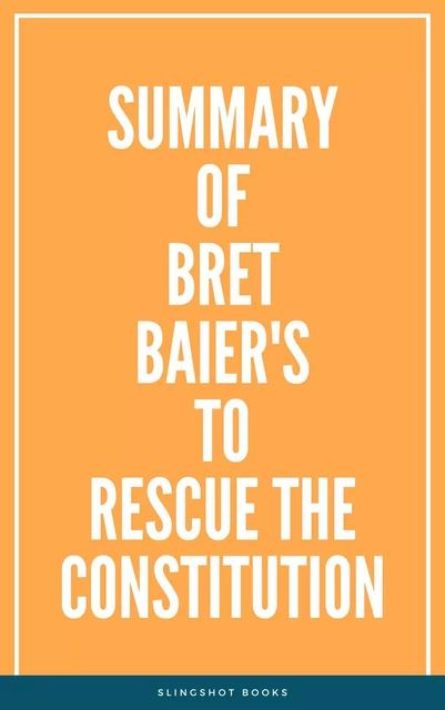 Summary of Bret Baier's To Rescue the Constitution -  Slingshot Books - Slingshot Books