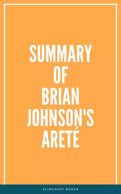 Summary of Brian Johnson's Areté -  Slingshot Books - Slingshot Books