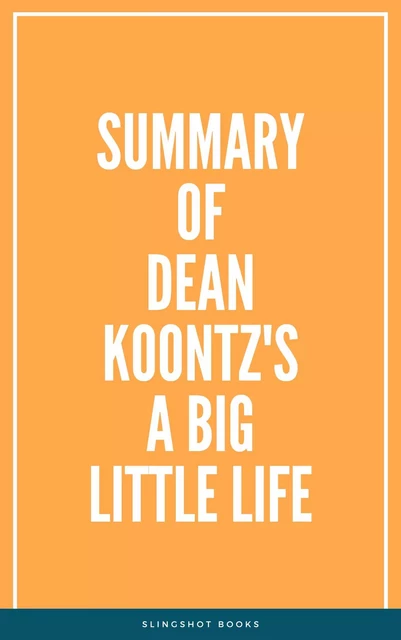 Summary of Dean Koontz's A Big Little Life -  Slingshot Books - Slingshot Books