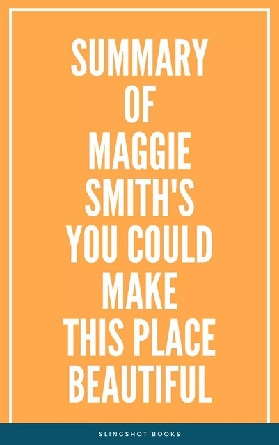 Summary of Maggie Smith's You Could Make This Place Beautiful -  Slingshot Books - Slingshot Books