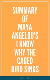 Summary of Maya Angelou's I Know Why the Caged Bird Sings