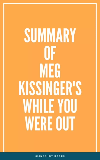 Summary of Meg Kissinger's While You Were Out -  Slingshot Books - Slingshot Books