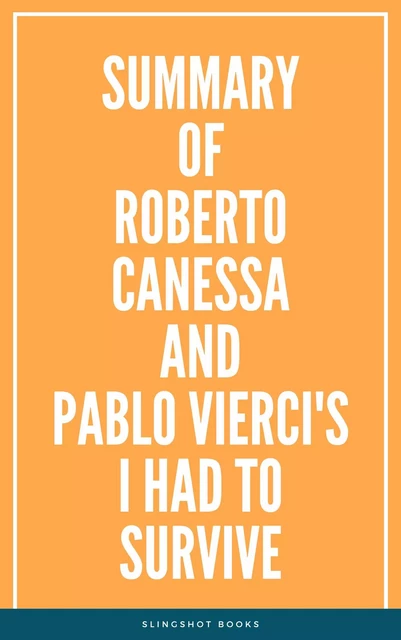 Summary of Roberto Canessa and Pablo Vierci's I Had to Survive -  Slingshot Books - Slingshot Books