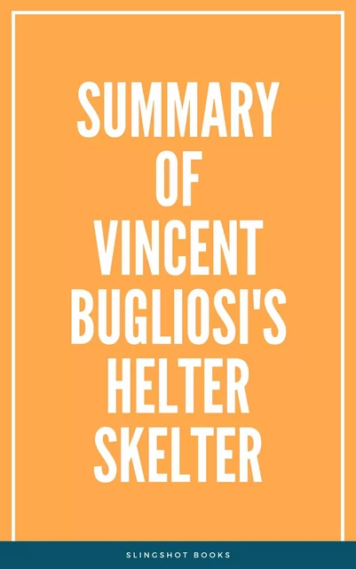 Summary of Vincent Bugliosi's Helter Skelter -  Slingshot Books - Slingshot Books