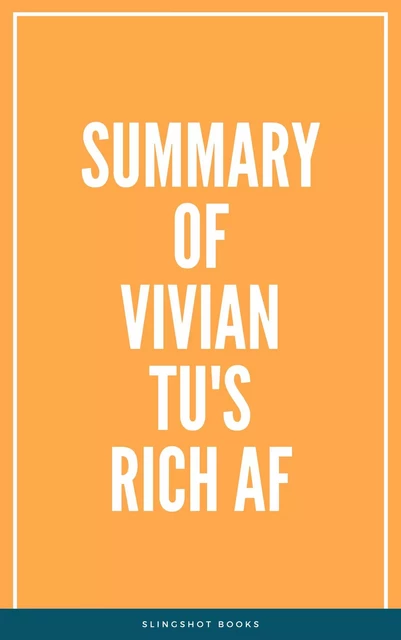 Summary of Vivian Tu's Rich AF -  Slingshot Books - Slingshot Books