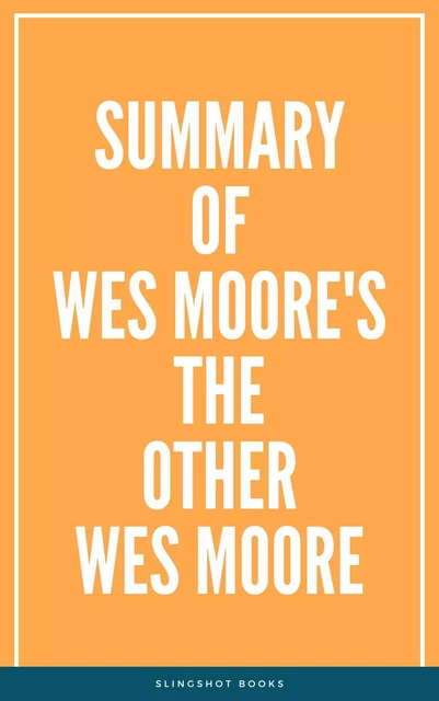 Summary of Wes Moore's The Other Wes Moore -  Slingshot Books - Slingshot Books