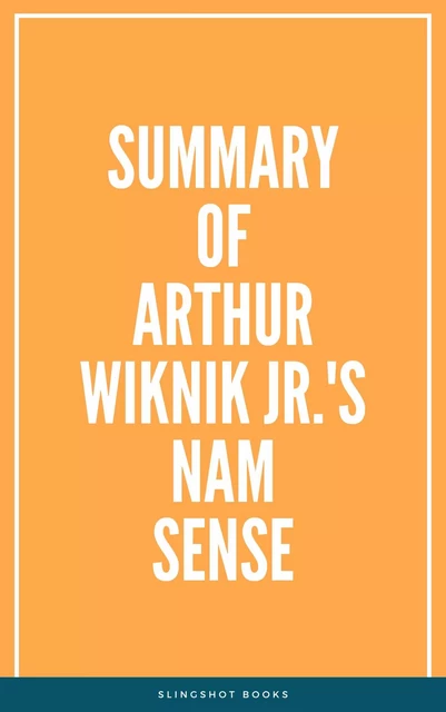 Summary of Arthur Wiknik Jr.'s Nam Sense -  Slingshot Books - Slingshot Books