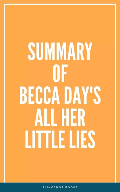 Summary of Becca Day's All Her Little Lies -  Slingshot Books - Slingshot Books