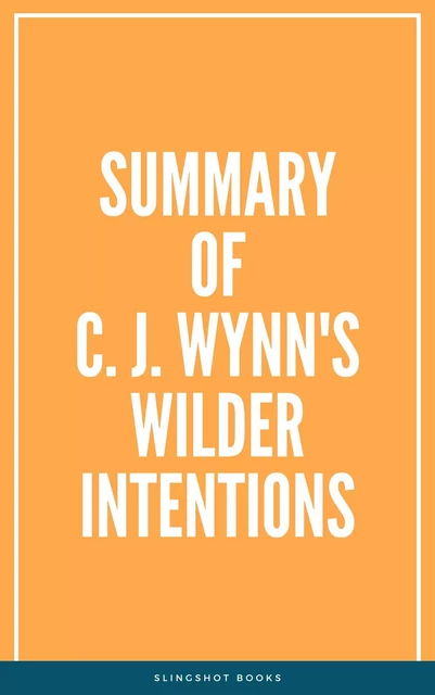 Summary of C. J. Wynn's Wilder Intentions -  Slingshot Books - Slingshot Books