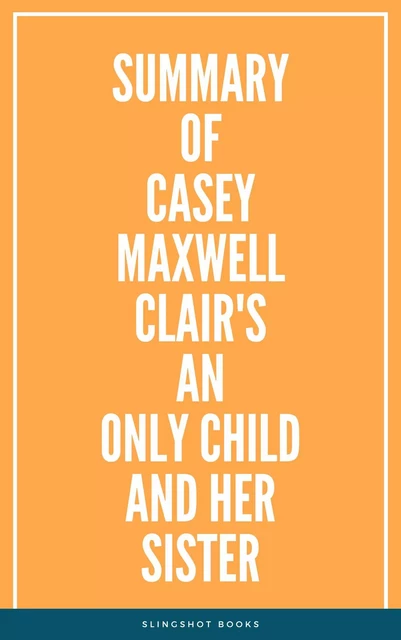 Summary of Casey Maxwell Clair's An Only Child and Her Sister -  Slingshot Books - Slingshot Books