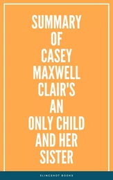 Summary of Casey Maxwell Clair's An Only Child and Her Sister