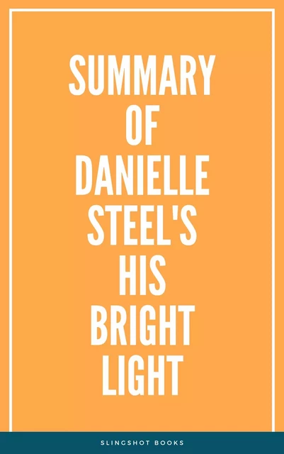 Summary of Danielle Steel's His Bright Light -  Slingshot Books - Slingshot Books