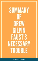 Summary of Drew Gilpin Faust's Necessary Trouble