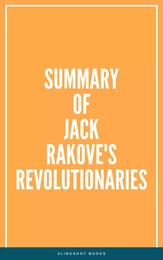 Summary of Jack Rakove's Revolutionaries