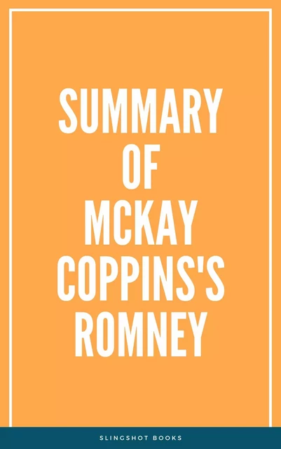 Summary of McKay Coppins's Romney -  Slingshot Books - Slingshot Books