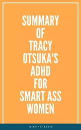 Summary of Tracy Otsuka's ADHD for Smart Ass Women