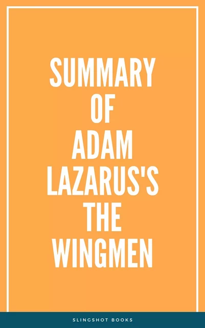 Summary of Adam Lazarus's The Wingmen -  Slingshot Books - Slingshot Books