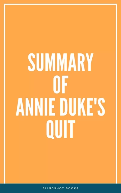 Summary of Annie Duke's Quit -  Slingshot Books - Slingshot Books