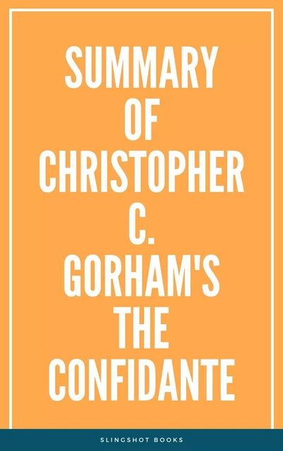 Summary of Christopher C. Gorham's The Confidante -  Slingshot Books - Slingshot Books