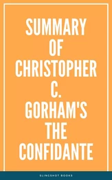 Summary of Christopher C. Gorham's The Confidante