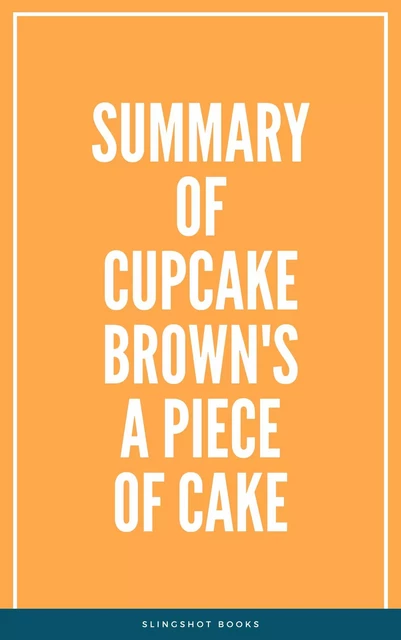 Summary of Cupcake Brown's A Piece of Cake -  Slingshot Books - Slingshot Books