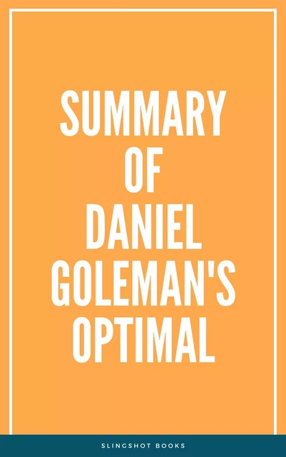 Summary of Daniel Goleman's Optimal -  Slingshot Books - Slingshot Books