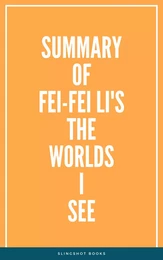 Summary of Fei-Fei Li's The Worlds I See