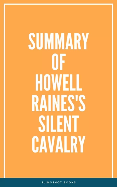 Summary of Howell Raines's Silent Cavalry -  Slingshot Books - Slingshot Books