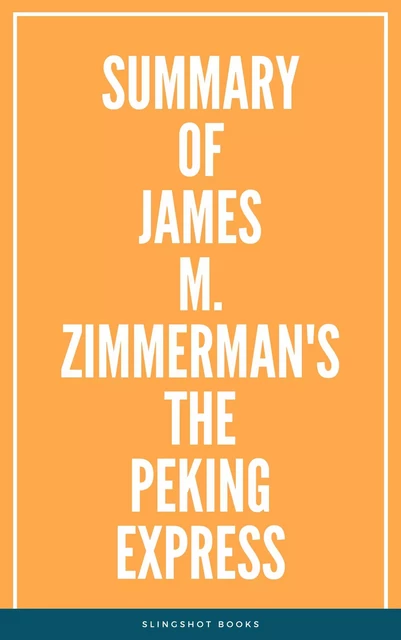 Summary of James M Zimmerman's The Peking Express -  Slingshot Books - Slingshot Books