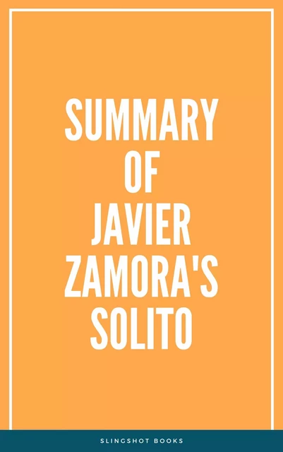 Summary of Javier Zamora's Solito -  Slingshot Books - Slingshot Books