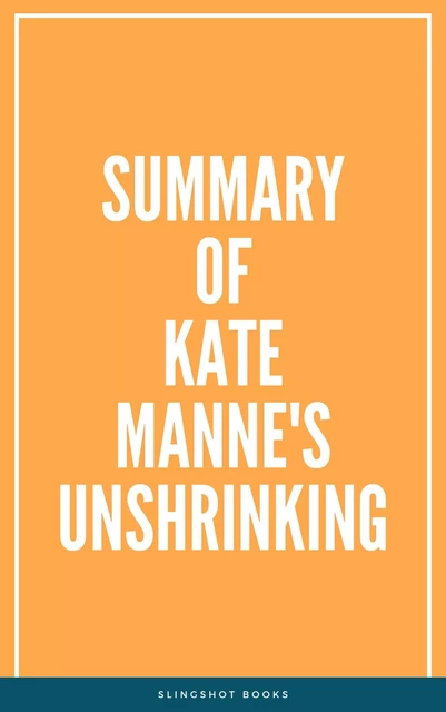 Summary of Kate Manne's Unshrinking -  Slingshot Books - Slingshot Books