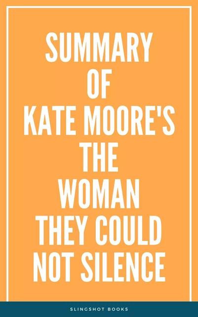 Summary of Kate Moore's The Woman They Could Not Silence -  Slingshot Books - Slingshot Books