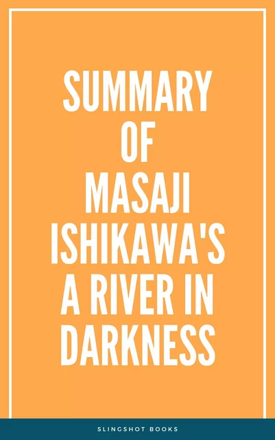 Summary of Masaji Ishikawa's A River in Darkness -  Slingshot Books - Slingshot Books