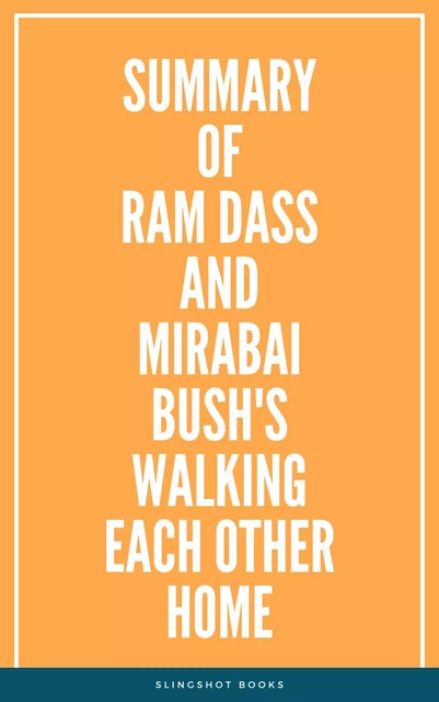 Summary of Ram Dass and Mirabai Bush's Walking Each Other Home -  Slingshot Books - Slingshot Books