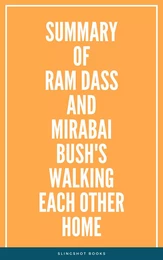 Summary of Ram Dass and Mirabai Bush's Walking Each Other Home