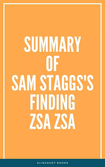 Summary of Sam Staggs's Finding Zsa Zsa -  Slingshot Books - Slingshot Books