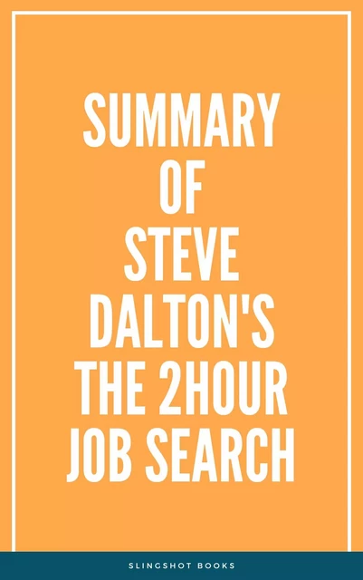 Summary of Steve Dalton's The 2Hour Job Search -  Slingshot Books - Slingshot Books